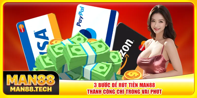 3 bước để rút tiền Man88 thành công chỉ trong vài phút