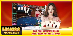 Cách Chơi Baccarat Hiệu Quả, Nhận Thưởng Hấp Dẫn Tại Man88