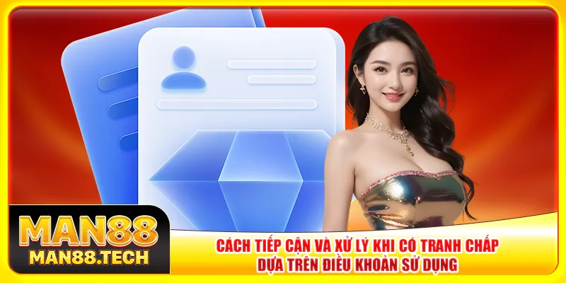 Cách tiếp cận và xử lý khi có tranh chấp dựa trên điều khoản sử dụng