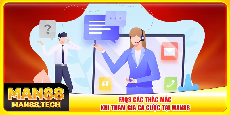 FAQs các thắc mắc khi tham gia cá cược tại Man88
