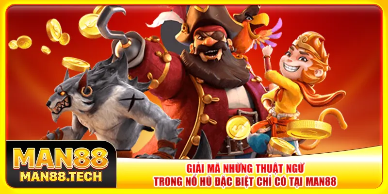 Giải mã những thuật ngữ trong nổ hũ đặc biệt chỉ có tại Man88